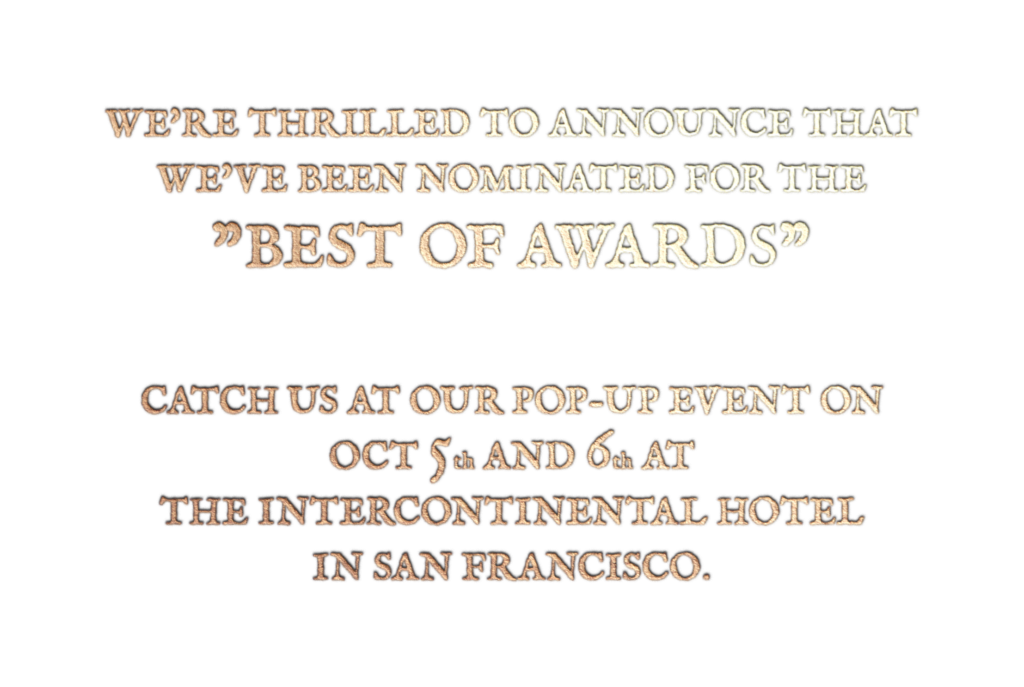 chagual - We're thrilled to announce that we've been nominated for the "Best of Awards" Catch us at our pop-up event on Oct 5th and 6th at the InterContinental Hotel in San Francisco.